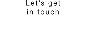 Let’s get in touch